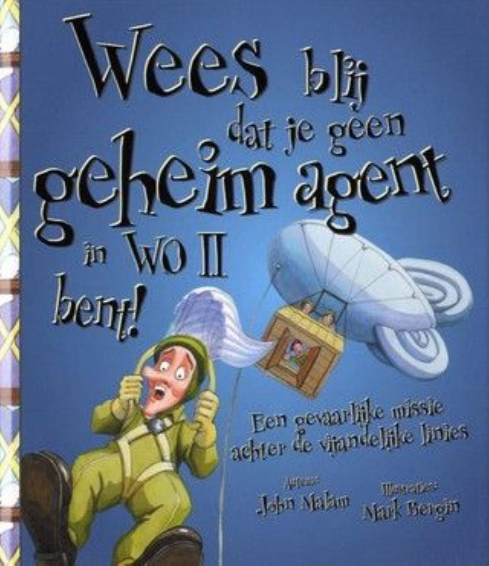 Boek Wees blij dat je geen geheim agent in WO II bent! van John Malam. 